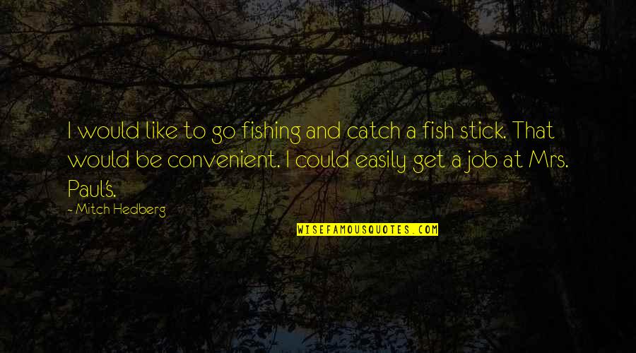 Funny I Would Quotes By Mitch Hedberg: I would like to go fishing and catch