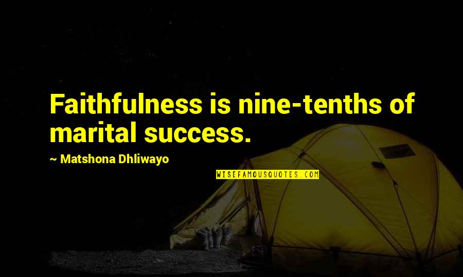 Funny Ibd Quotes By Matshona Dhliwayo: Faithfulness is nine-tenths of marital success. Funny Ibd Quotes By Matshona Dhliwayo: Faithfulness is nine-tenths of marital success.
