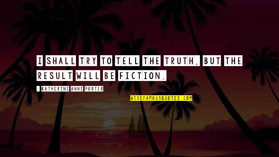 Funny Icd 10 Quotes By Katherine Anne Porter: I shall try to tell the truth, but Funny Icd 10 Quotes By Katherine Anne Porter: I shall try to tell the truth, but