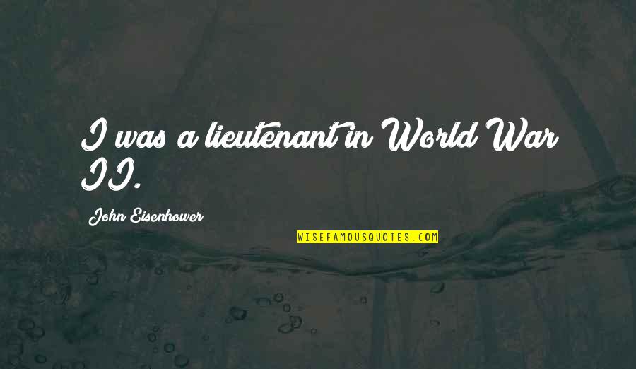 Funny Ice Bear Quotes By John Eisenhower: I was a lieutenant in World War II. Funny Ice Bear Quotes By John Eisenhower: I was a lieutenant in World War II.