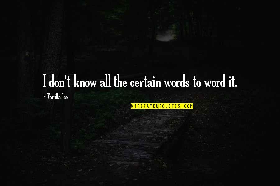 Funny Ice Quotes By Vanilla Ice: I don't know all the certain words to Funny Ice Quotes By Vanilla Ice: I don't know all the certain words to