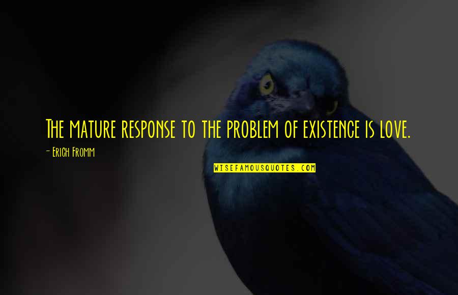 Funny Ice Skating Quotes By Erich Fromm: The mature response to the problem of existence Funny Ice Skating Quotes By Erich Fromm: The mature response to the problem of existence