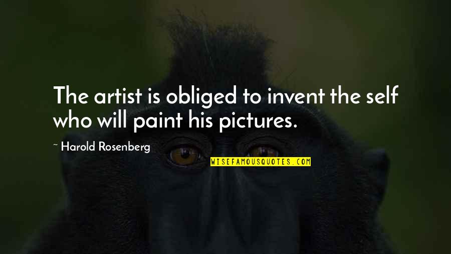 Funny Ice Skating Quotes By Harold Rosenberg: The artist is obliged to invent the self Funny Ice Skating Quotes By Harold Rosenberg: The artist is obliged to invent the self