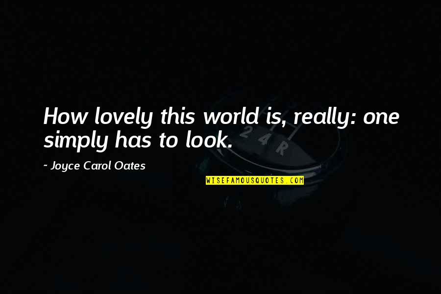 Funny Ice Skating Quotes By Joyce Carol Oates: How lovely this world is, really: one simply Funny Ice Skating Quotes By Joyce Carol Oates: How lovely this world is, really: one simply