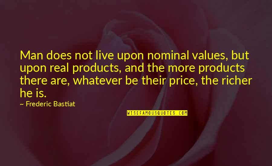 Funny Icebreaker Quotes By Frederic Bastiat: Man does not live upon nominal values, but
