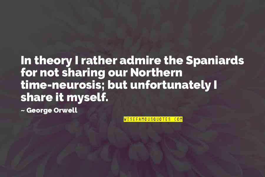 Funny I'd Rather Quotes By George Orwell: In theory I rather admire the Spaniards for