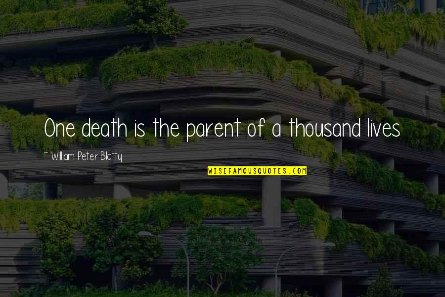 Funny Identity Thief Quotes By William Peter Blatty: One death is the parent of a thousand Funny Identity Thief Quotes By William Peter Blatty: One death is the parent of a thousand