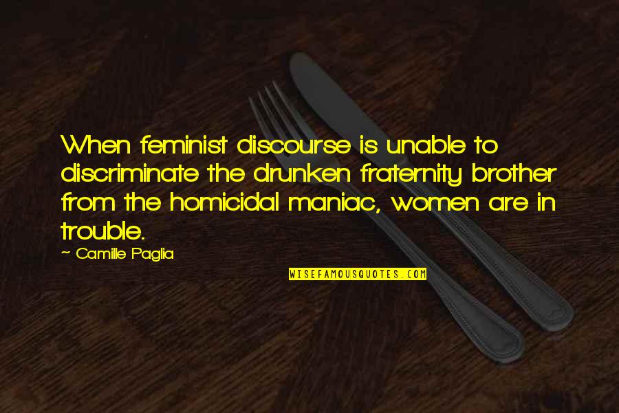 Funny Idi Amin Quotes By Camille Paglia: When feminist discourse is unable to discriminate the Funny Idi Amin Quotes By Camille Paglia: When feminist discourse is unable to discriminate the