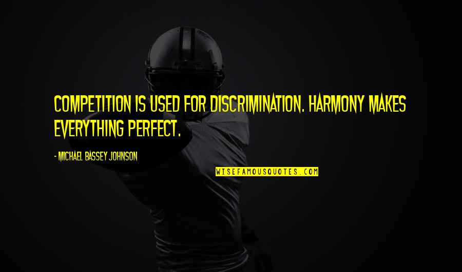 Funny Idleness Quotes By Michael Bassey Johnson: Competition is used for discrimination. Harmony makes everything Funny Idleness Quotes By Michael Bassey Johnson: Competition is used for discrimination. Harmony makes everything