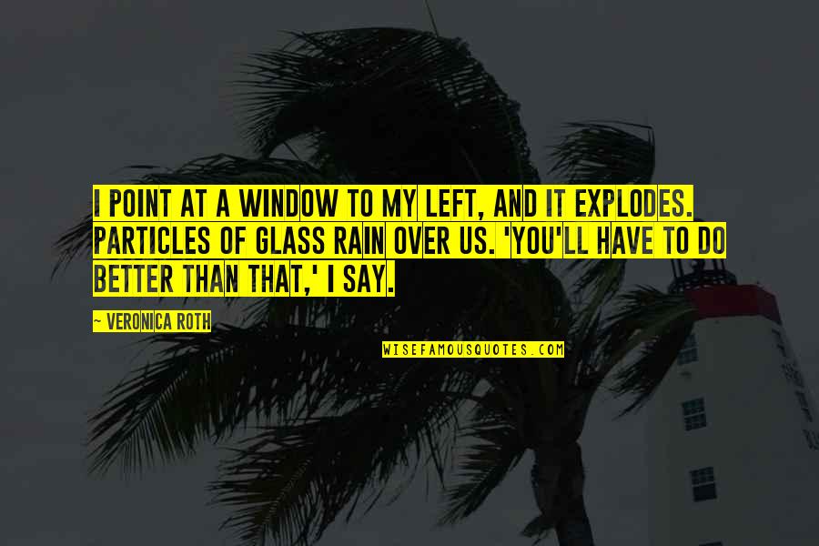 Funny Iep Quotes By Veronica Roth: I point at a window to my left,