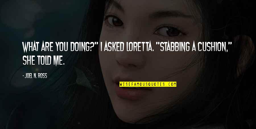 Funny If Lost Quotes By Joel N. Ross: What are you doing?" I asked Loretta. "Stabbing
