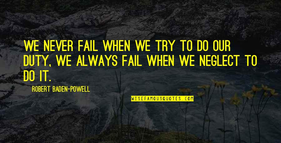 Funny Ig Bio Quotes By Robert Baden-Powell: We never fail when we try to do Funny Ig Bio Quotes By Robert Baden-Powell: We never fail when we try to do