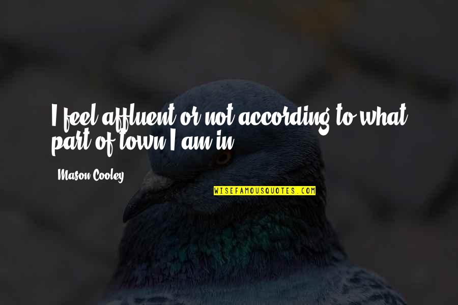 Funny Ig Quote Quotes By Mason Cooley: I feel affluent or not according to what