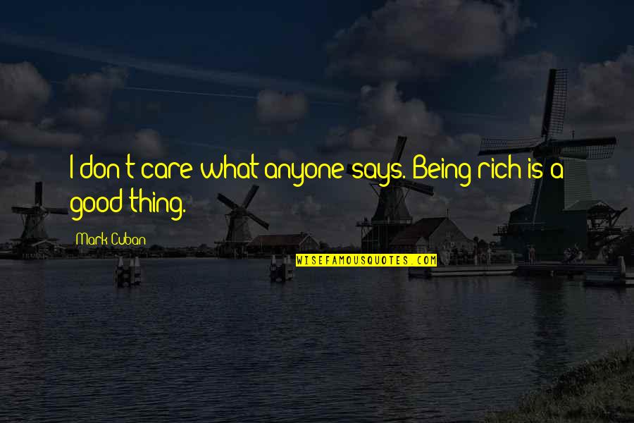 Funny Igloo Quotes By Mark Cuban: I don't care what anyone says. Being rich