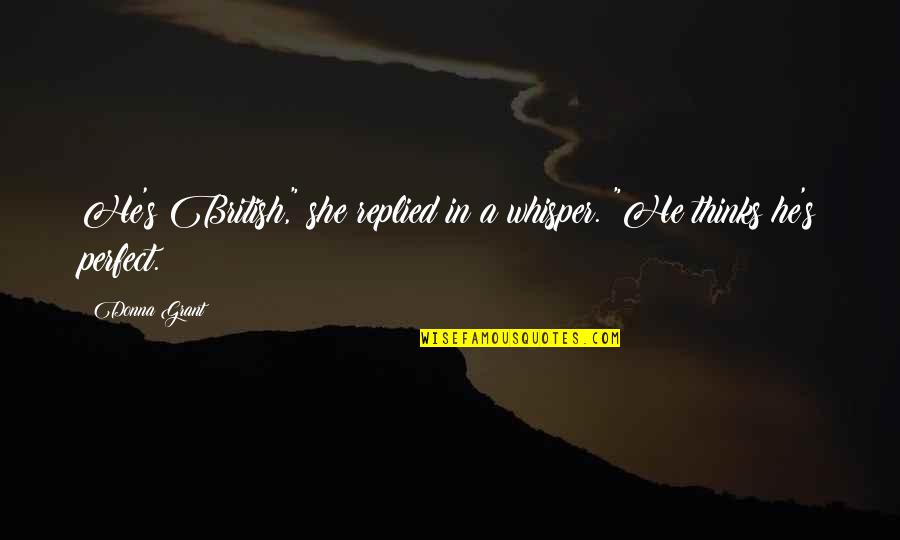 Funny I'll Miss You Like Quotes By Donna Grant: He's British," she replied in a whisper. "He