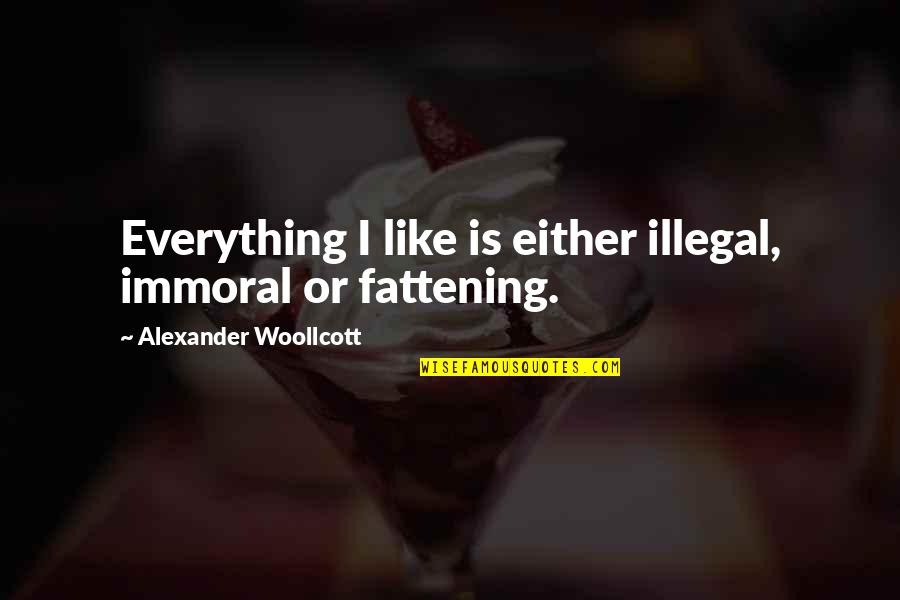 Funny Illegal Quotes By Alexander Woollcott: Everything I like is either illegal, immoral or