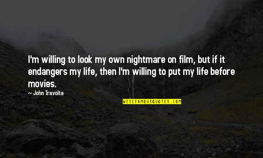 Funny Im Done Quotes By John Travolta: I'm willing to look my own nightmare on