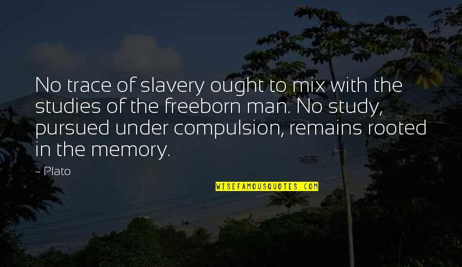 Funny Im Done Quotes By Plato: No trace of slavery ought to mix with