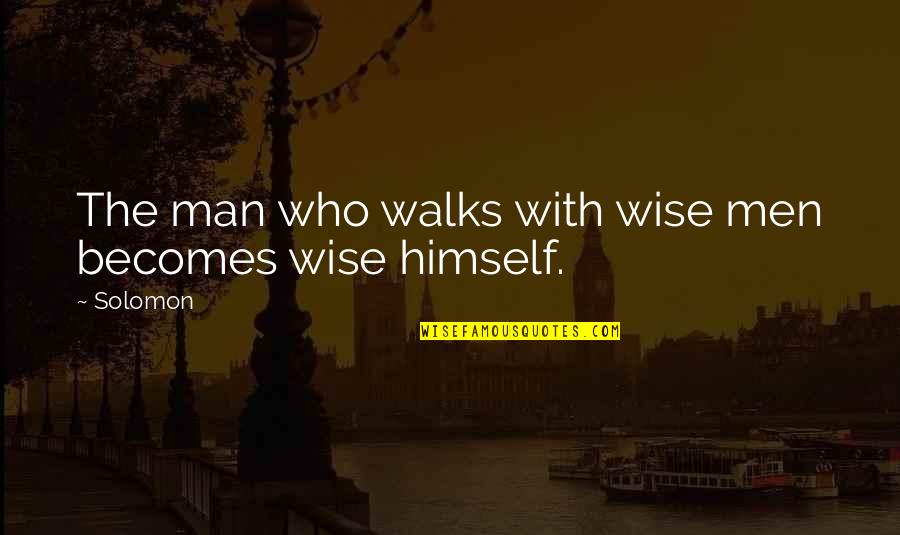 Funny Im Done Quotes By Solomon: The man who walks with wise men becomes