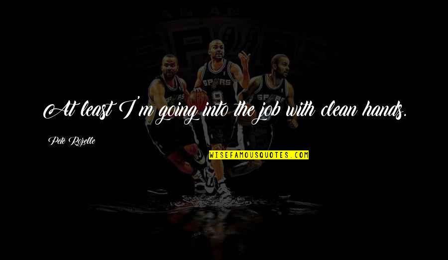 Funny Im High Quotes By Pete Rozelle: At least I'm going into the job with Funny Im High Quotes By Pete Rozelle: At least I'm going into the job with