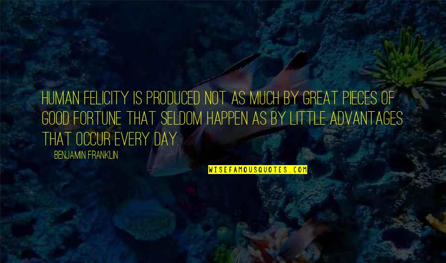Funny Im Me Quotes By Benjamin Franklin: Human felicity is produced not as much by Funny Im Me Quotes By Benjamin Franklin: Human felicity is produced not as much by