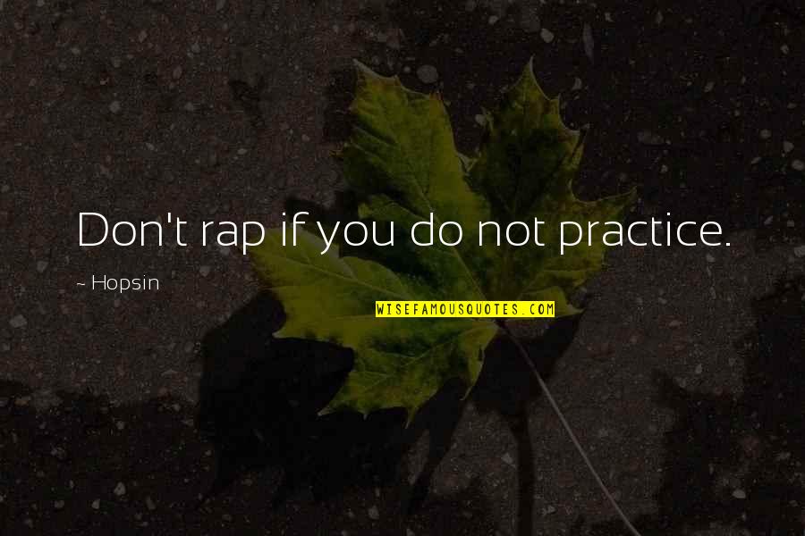 Funny Im Me Quotes By Hopsin: Don't rap if you do not practice.