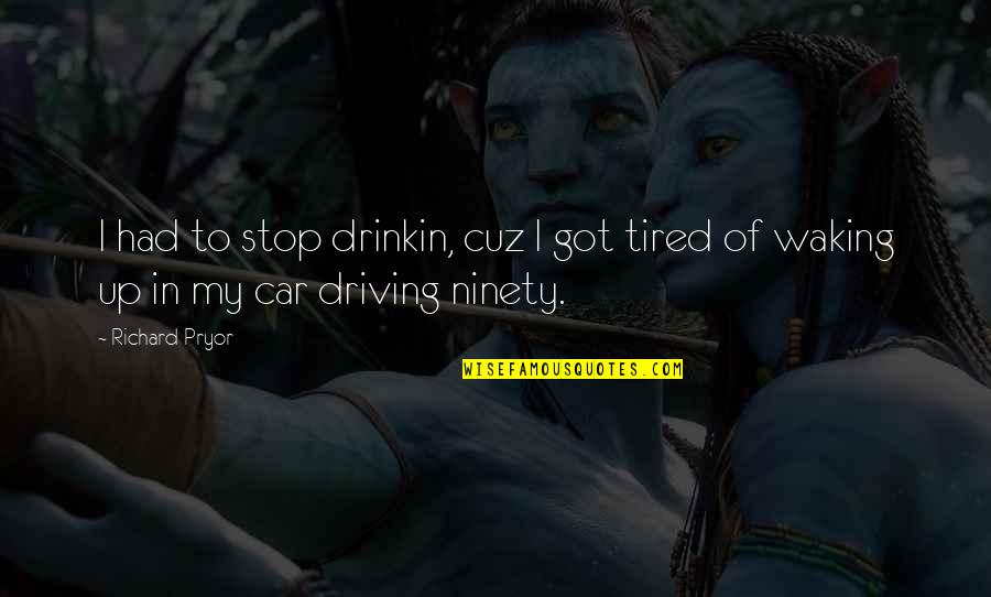 Funny I'm Not Drinking Quotes By Richard Pryor: I had to stop drinkin, cuz I got