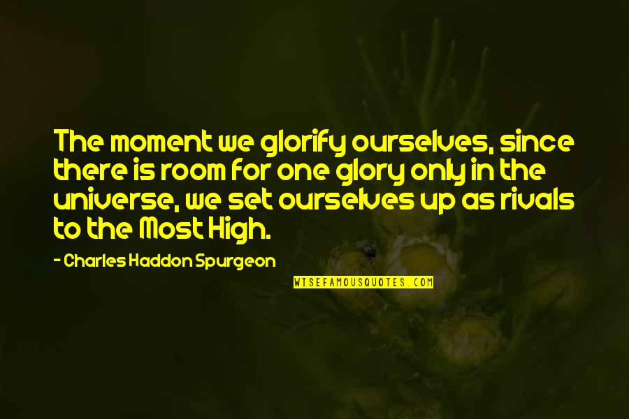 Funny I'm Sick Quotes By Charles Haddon Spurgeon: The moment we glorify ourselves, since there is