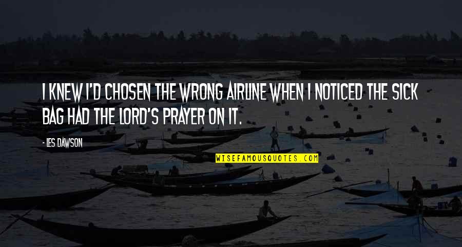 Funny I'm Sick Quotes By Les Dawson: I knew I'd chosen the wrong airline when Funny I'm Sick Quotes By Les Dawson: I knew I'd chosen the wrong airline when