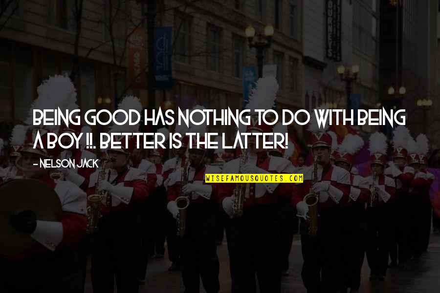 Funny I'm So Over You Quotes By Nelson Jack: Being good has nothing to do with being