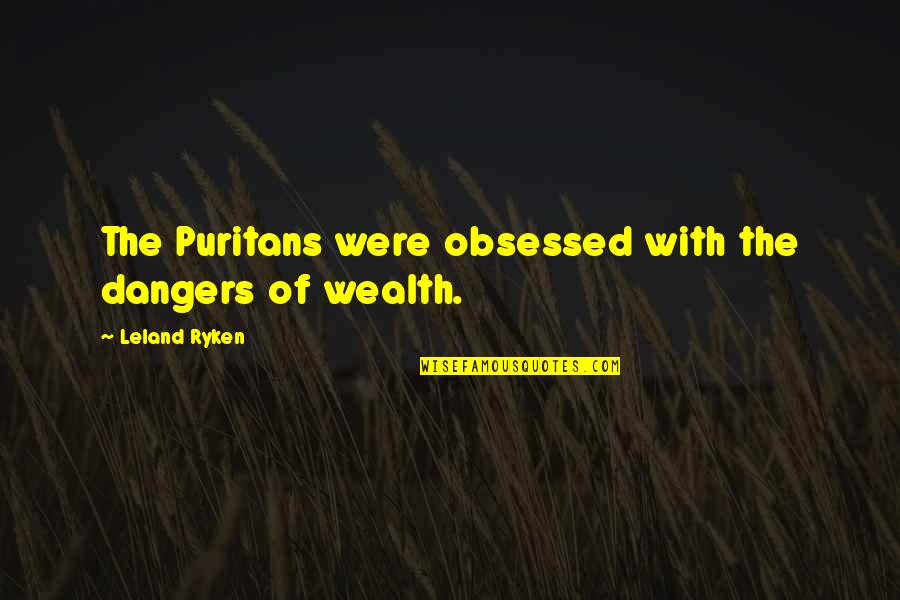 Funny I'm Tired Quotes By Leland Ryken: The Puritans were obsessed with the dangers of