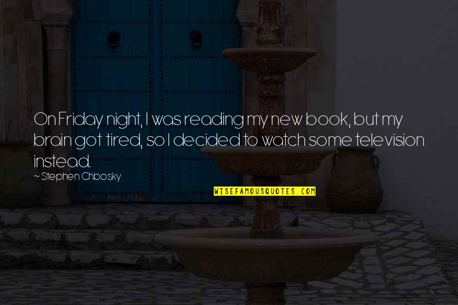 Funny I'm Tired Quotes By Stephen Chbosky: On Friday night, I was reading my new