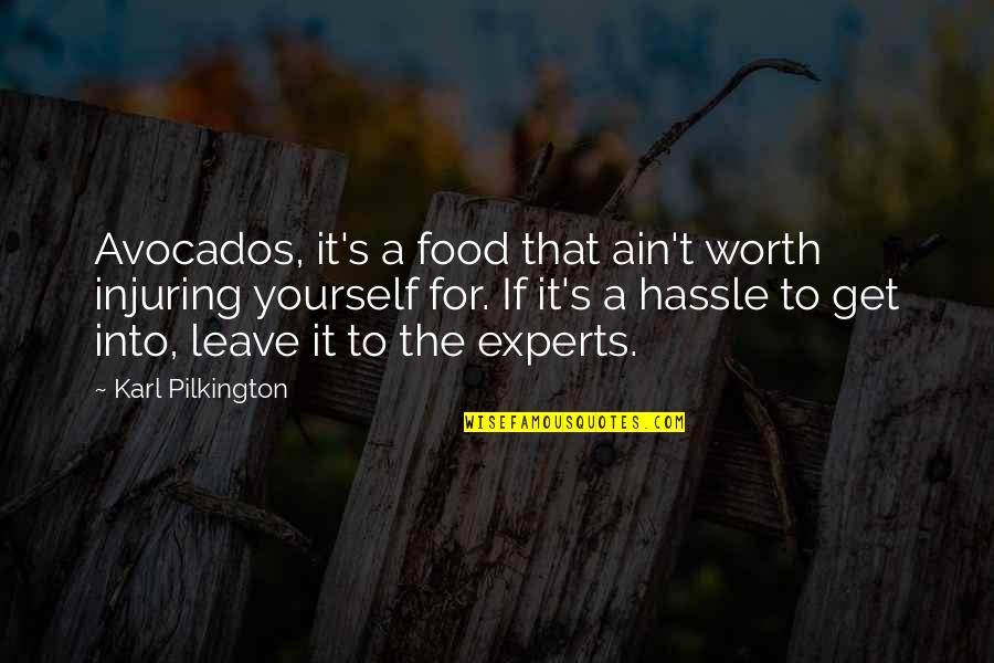 Funny I'm Worth It Quotes By Karl Pilkington: Avocados, it's a food that ain't worth injuring