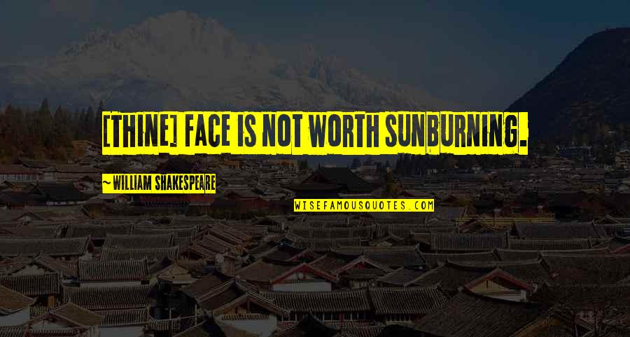 Funny I'm Worth It Quotes By William Shakespeare: [Thine] face is not worth sunburning.