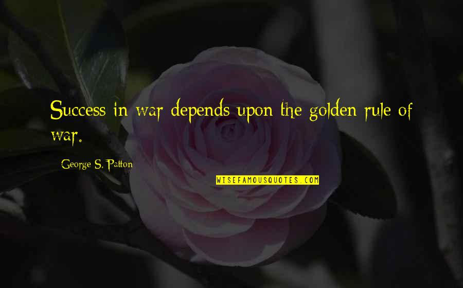 Funny Img Quotes By George S. Patton: Success in war depends upon the golden rule Funny Img Quotes By George S. Patton: Success in war depends upon the golden rule