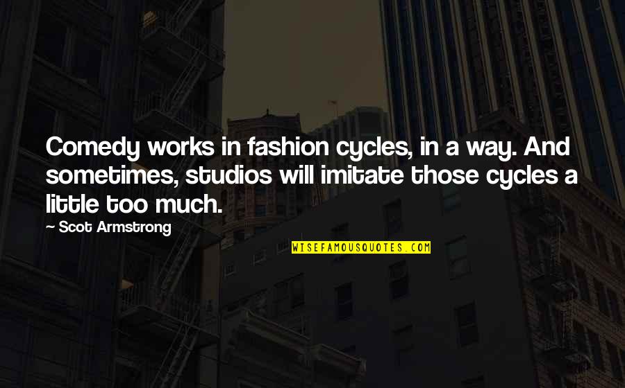 Funny Immature Quotes By Scot Armstrong: Comedy works in fashion cycles, in a way.