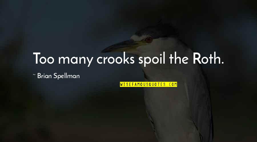 Funny Immoral Quotes By Brian Spellman: Too many crooks spoil the Roth.