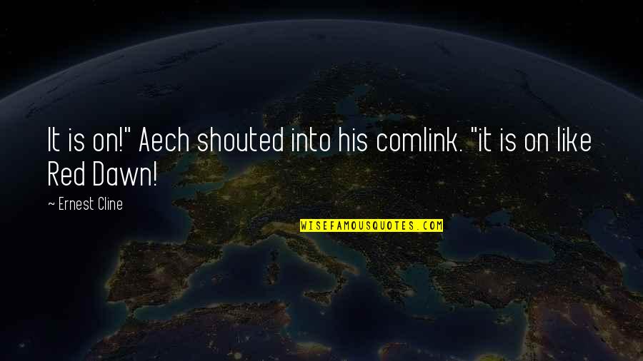 Funny Immoral Quotes By Ernest Cline: It is on!" Aech shouted into his comlink.