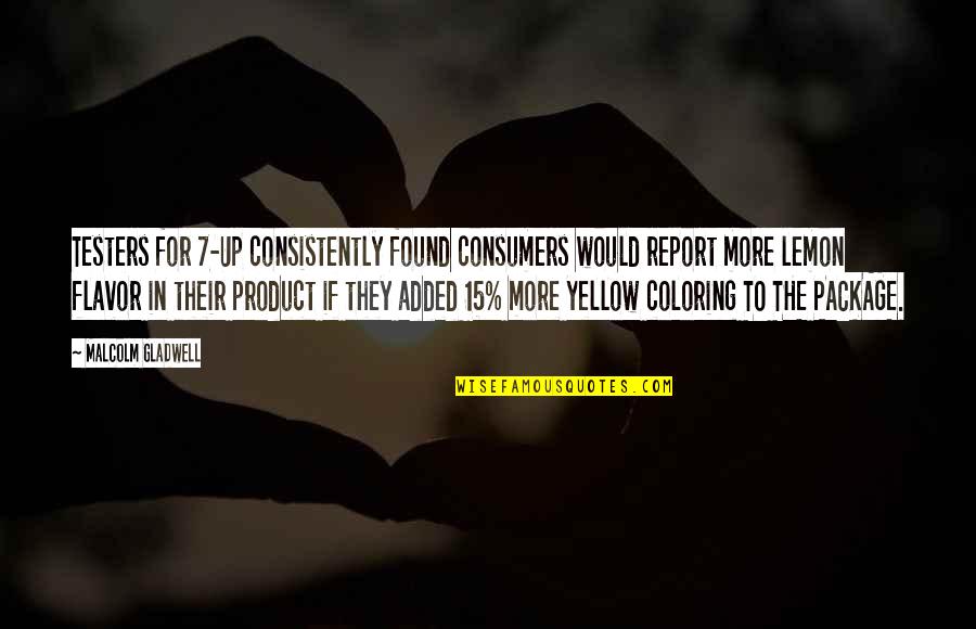 Funny Immortality Quotes By Malcolm Gladwell: Testers for 7-Up consistently found consumers would report
