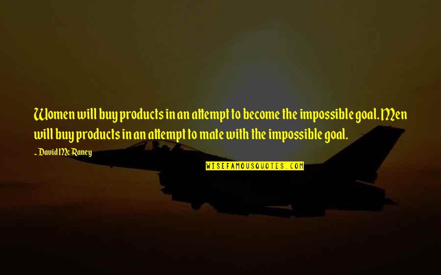 Funny Impossible Quotes By David McRaney: Women will buy products in an attempt to