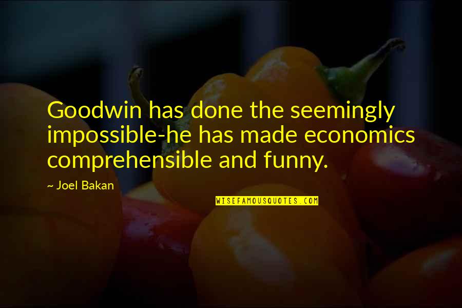 Funny Impossible Quotes By Joel Bakan: Goodwin has done the seemingly impossible-he has made