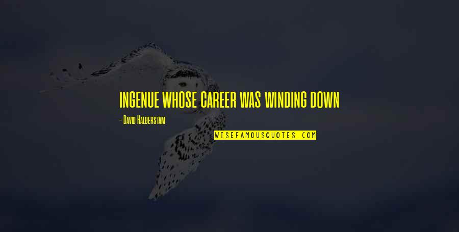 Funny Impressed Quotes By David Halberstam: ingenue whose career was winding down Funny Impressed Quotes By David Halberstam: ingenue whose career was winding down
