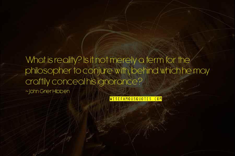 Funny Impressed Quotes By John Grier Hibben: What is reality? Is it not merely a Funny Impressed Quotes By John Grier Hibben: What is reality? Is it not merely a