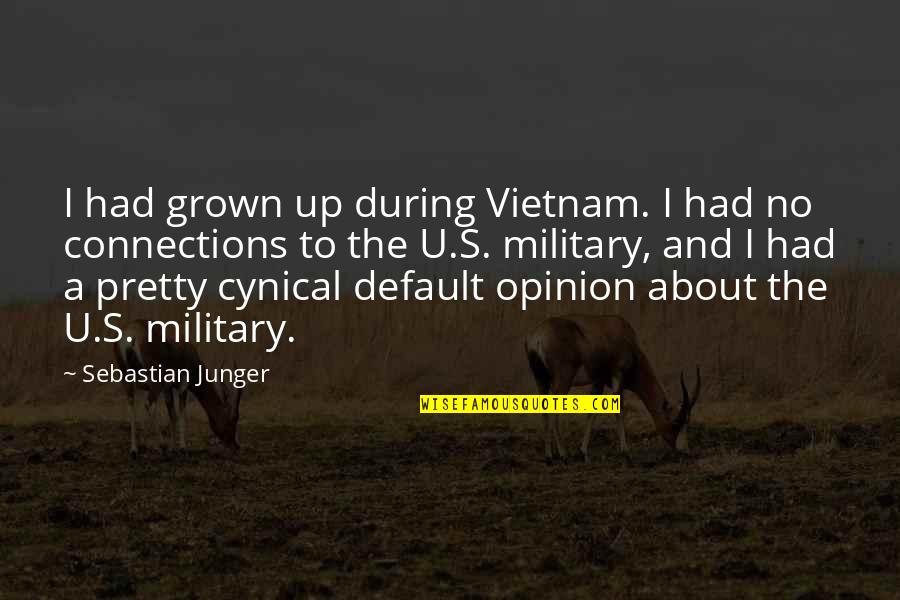 Funny Impressed Quotes By Sebastian Junger: I had grown up during Vietnam. I had Funny Impressed Quotes By Sebastian Junger: I had grown up during Vietnam. I had