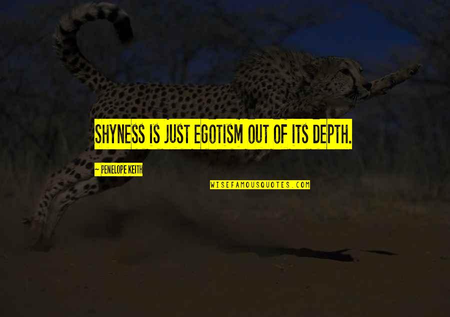 Funny In Living Color Quotes By Penelope Keith: Shyness is just egotism out of its depth. Funny In Living Color Quotes By Penelope Keith: Shyness is just egotism out of its depth.