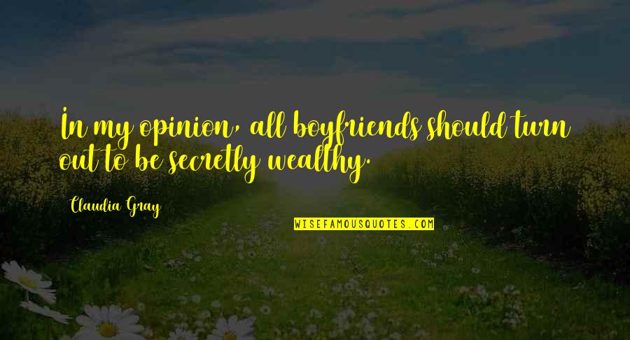 Funny In My Opinion Quotes By Claudia Gray: In my opinion, all boyfriends should turn out