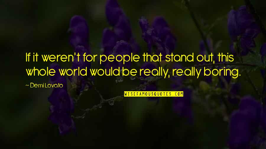 Funny In My Opinion Quotes By Demi Lovato: If it weren't for people that stand out,