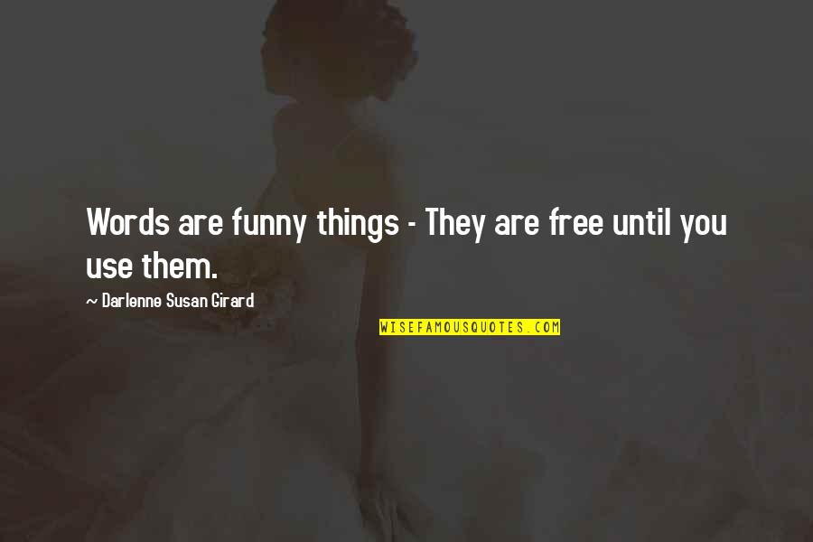 Funny In The Words Of Quotes By Darlenne Susan Girard: Words are funny things - They are free