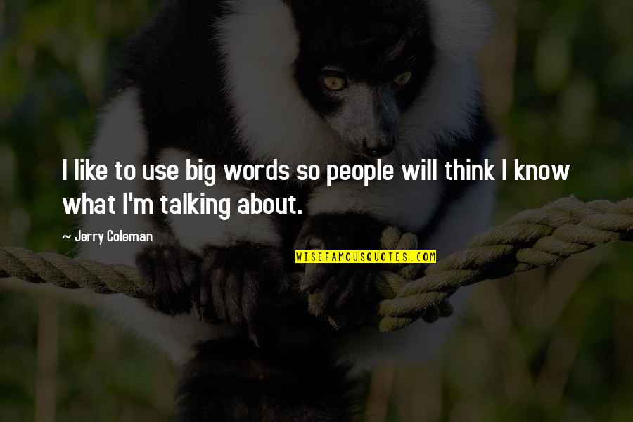 Funny In The Words Of Quotes By Jerry Coleman: I like to use big words so people