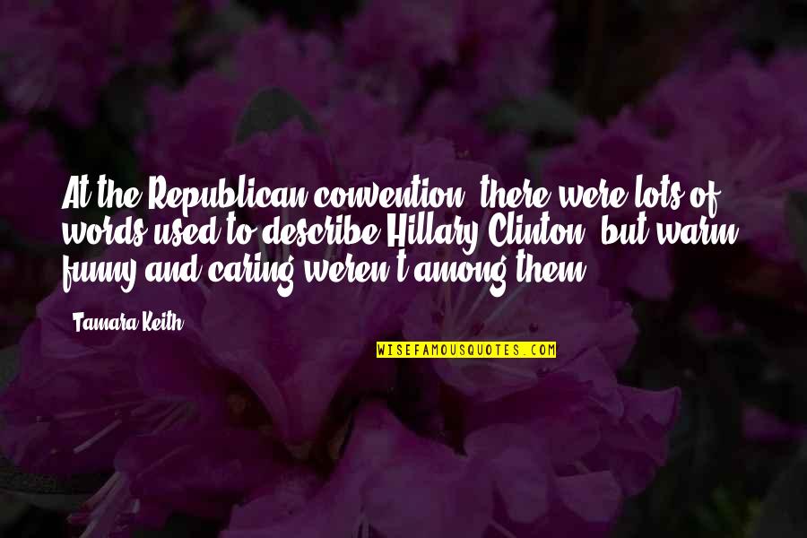 Funny In The Words Of Quotes By Tamara Keith: At the Republican convention, there were lots of